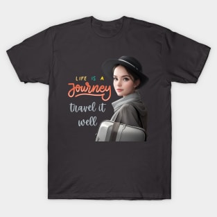 Life is a journey, travel it well T-Shirt